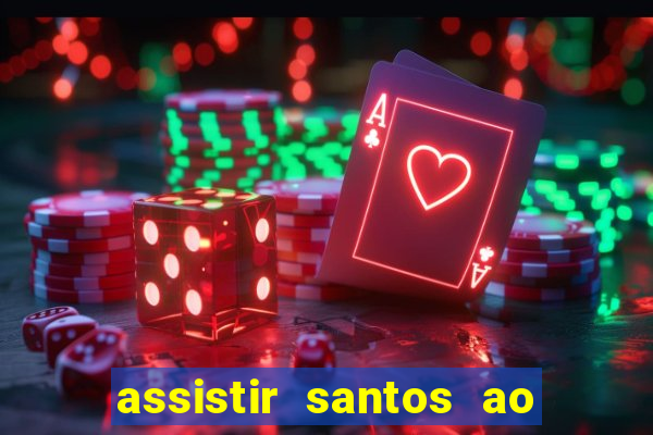 assistir santos ao vivo futemax